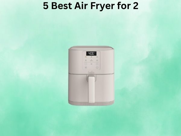 5 Best Air Fryer for 2 [In 2026]