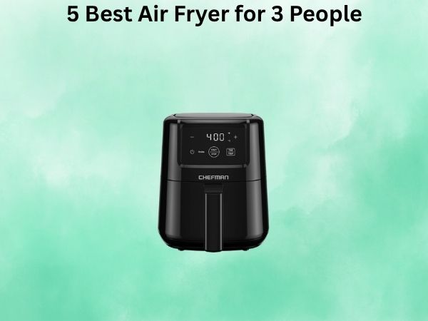 5 Best Air Fryer for 3 People [In 2026]