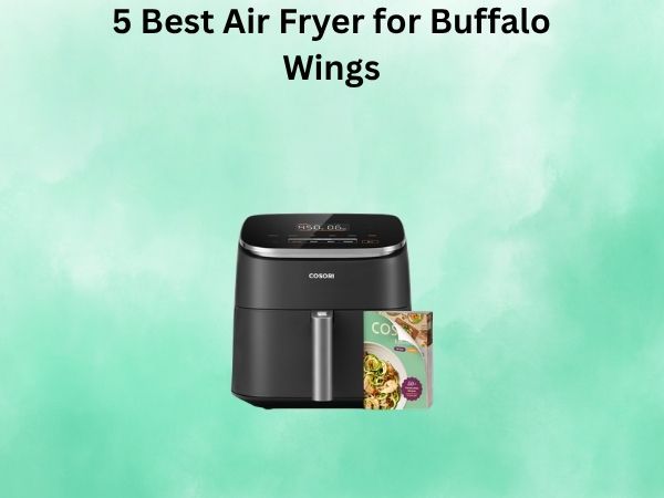 5 Best Air Fryer for Buffalo Wings [In 2026]