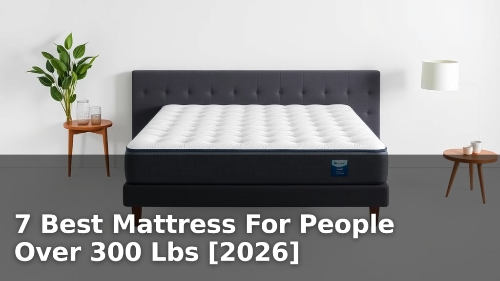 7 Best Mattress For People Over 300 Lbs [2026]