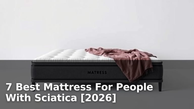 7 Best Mattress For People With Sciatica [2026]