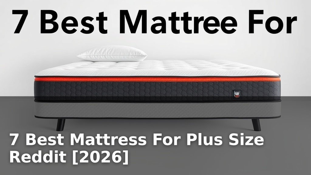 7 Best Mattress For Plus Size Reddit [2026]