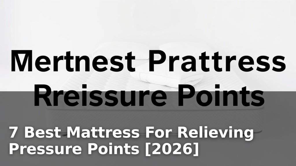 7 Best Mattress For Relieving Pressure Points [2026]