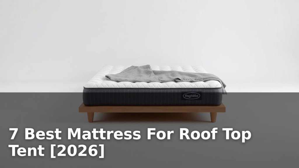7 Best Mattress For Roof Top Tent [2026]
