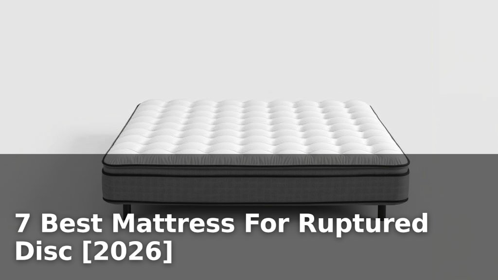 7 Best Mattress For Ruptured Disc [2026]