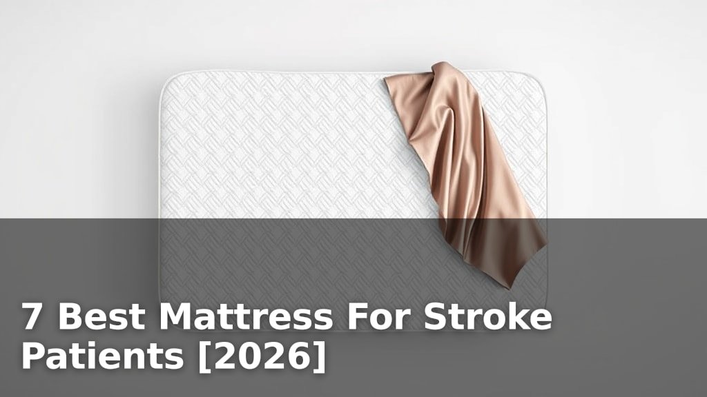 7 Best Mattress For Stroke Patients [2026]