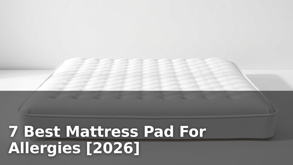 7 Best Mattress Pad For Allergies [2026]
