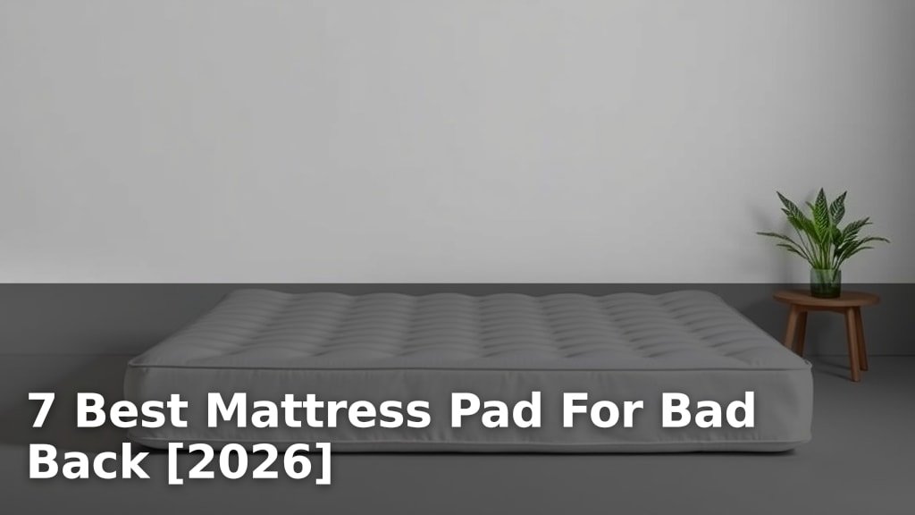 7 Best Mattress Pad For Bad Back [2026]