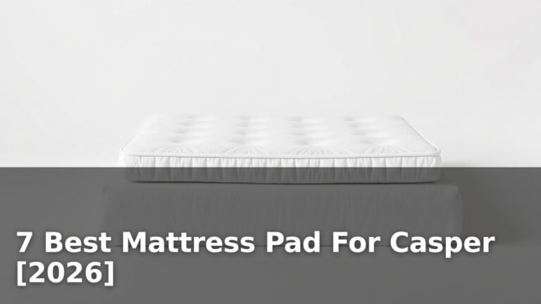 7 Best Mattress Pad For Casper [2026]