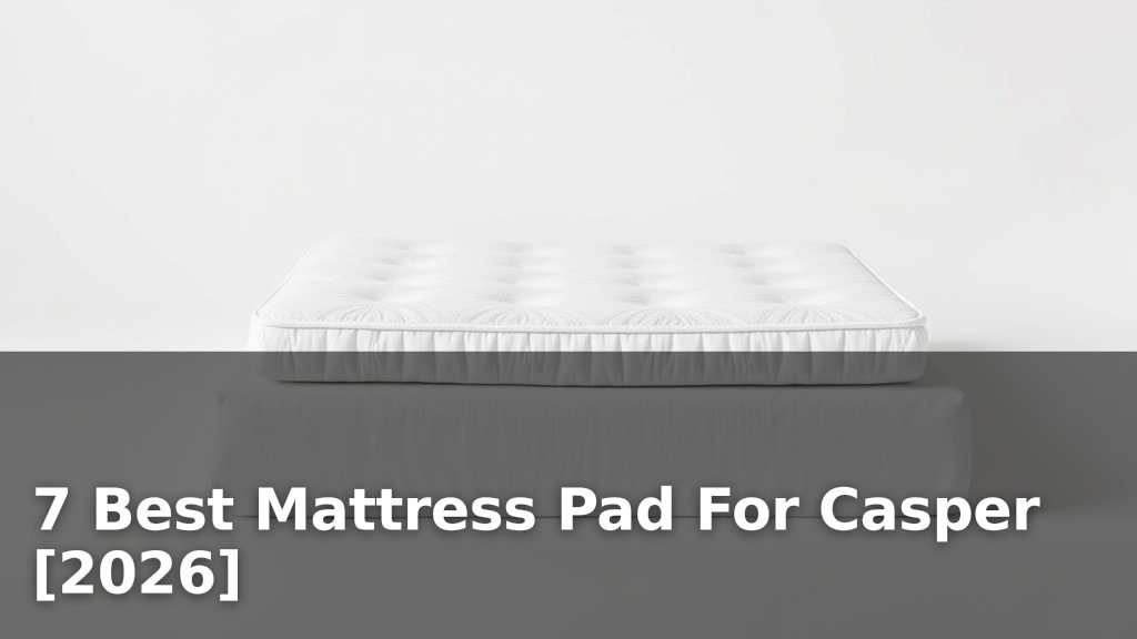 7 Best Mattress Pad For Casper [2026]