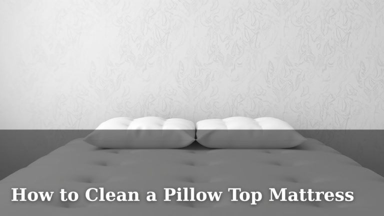 How to Clean a Pillow Top Mattress