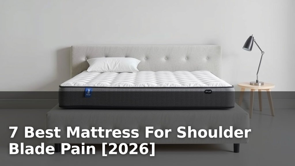 7 Best Mattress For Shoulder Blade Pain [2026]