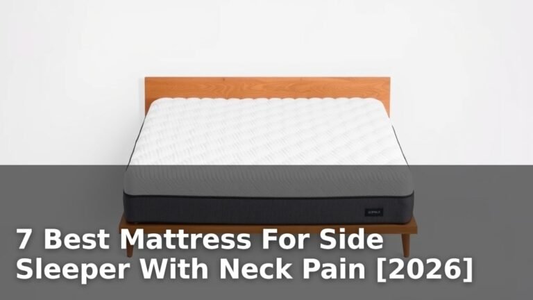 7 Best Mattress For Side Sleeper With Neck Pain [2026]