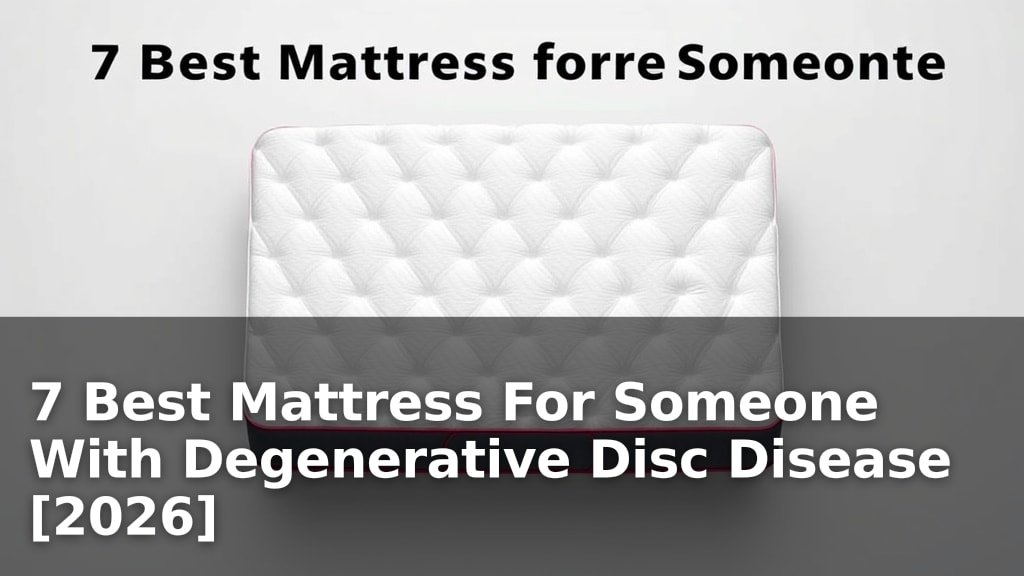 7 Best Mattress For Someone With Degenerative Disc Disease [2026]