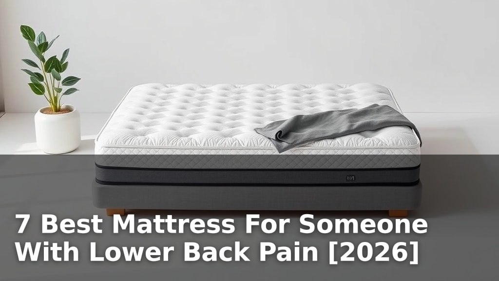 7 Best Mattress For Someone With Lower Back Pain [2026]