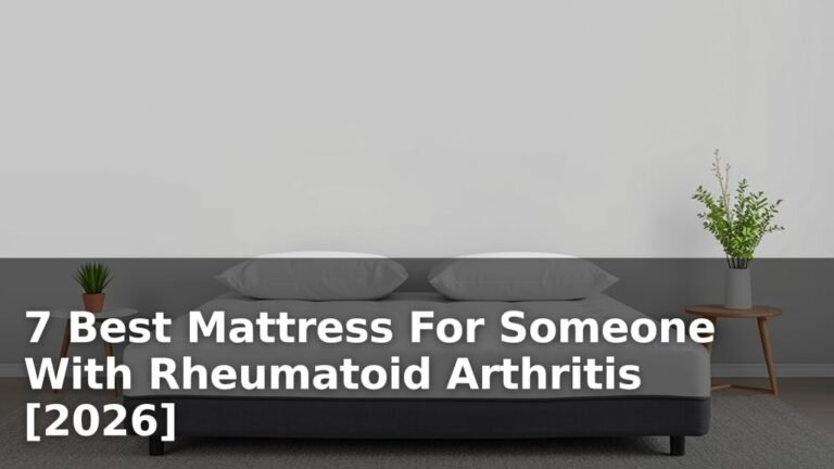 7 Best Mattress For Someone With Rheumatoid Arthritis [2026]