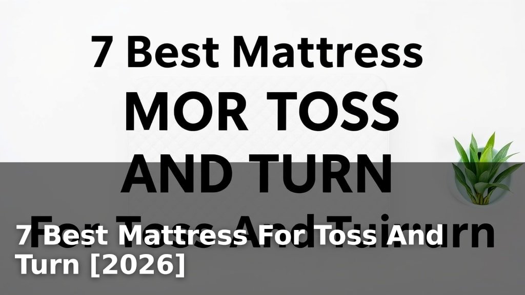 7 Best Mattress For Toss And Turn [2026]