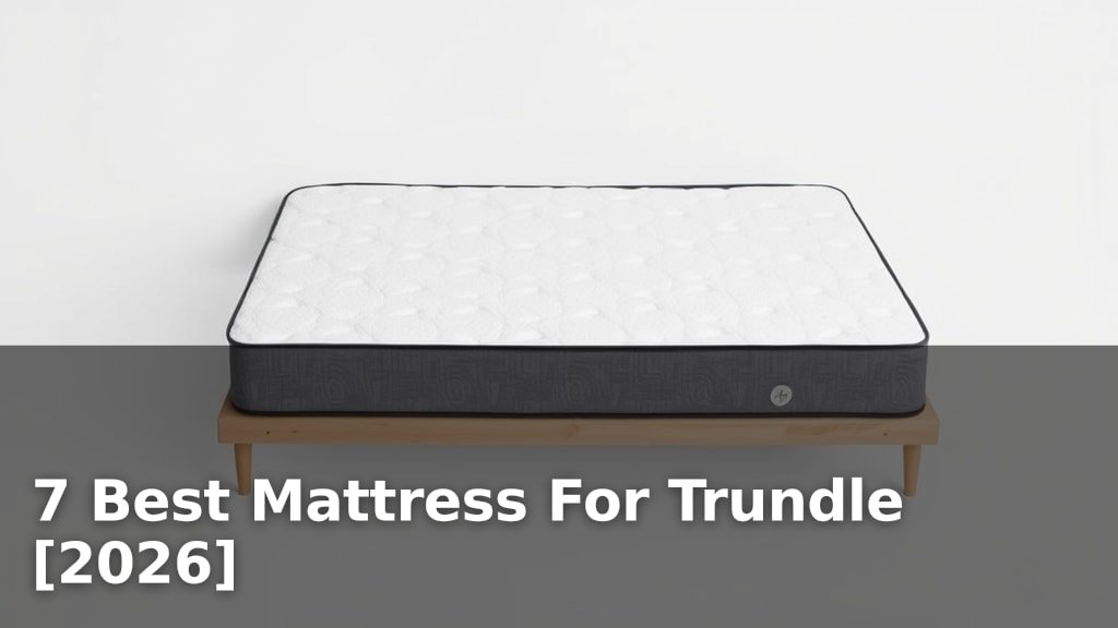 7 Best Mattress For Trundle [2026]