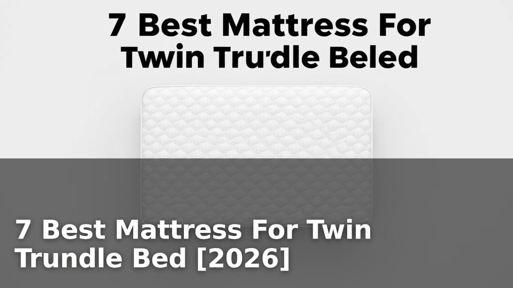 7 Best Mattress For Twin Trundle Bed [2026]