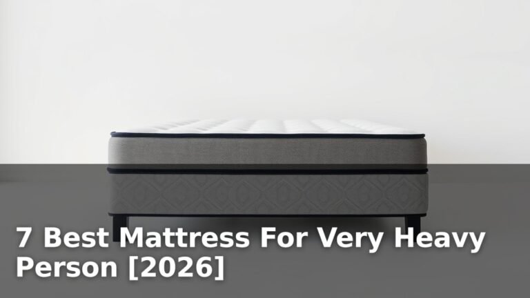 7 Best Mattress For Very Heavy Person [2026]