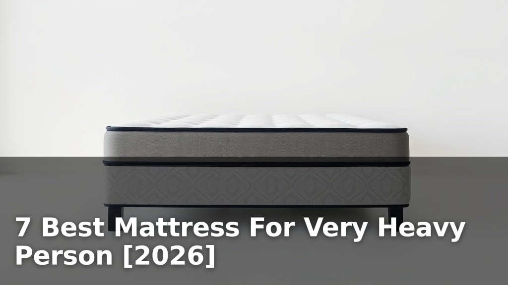 7 Best Mattress For Very Heavy Person [2026]