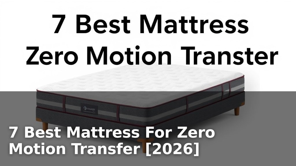 7 Best Mattress For Zero Motion Transfer [2026]