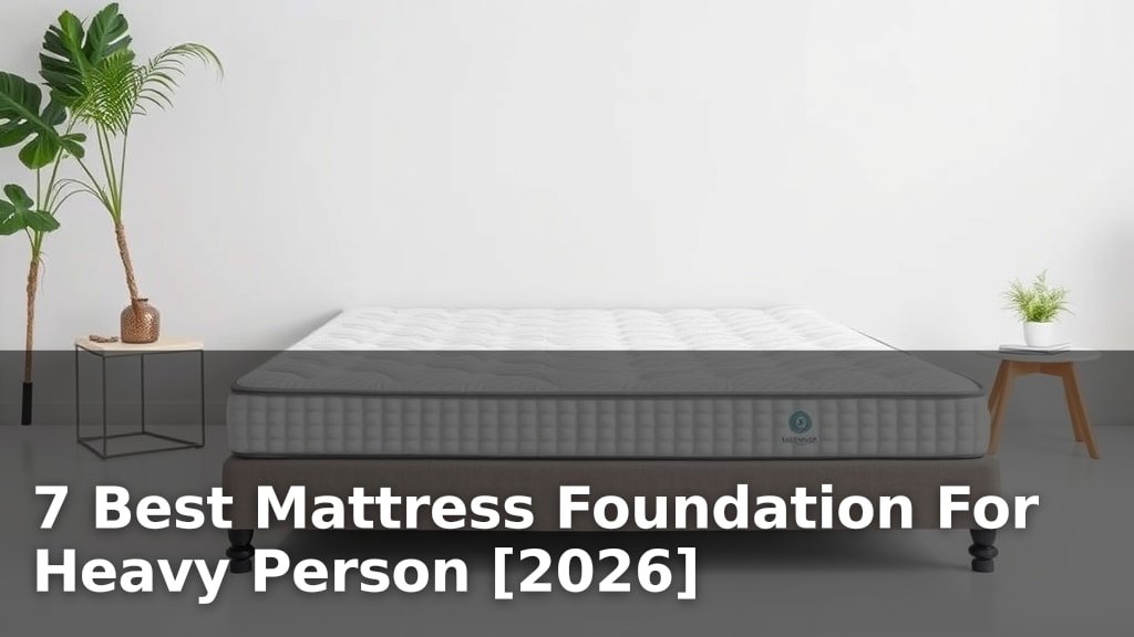7 Best Mattress Foundation For Heavy Person [2026]