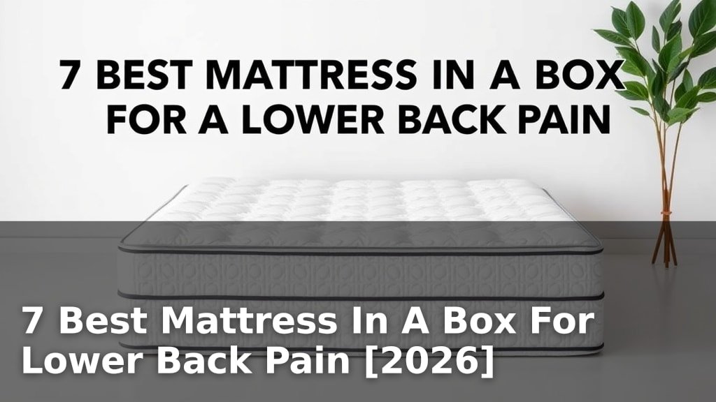 7 Best Mattress In A Box For Lower Back Pain [2026]