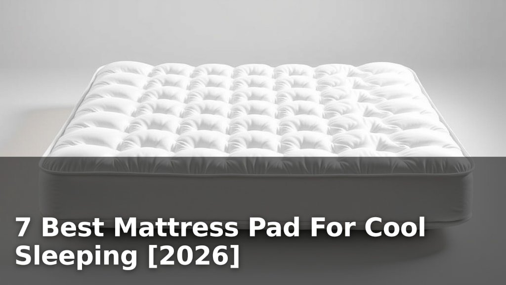 7 Best Mattress Pad For Cool Sleeping [2026]
