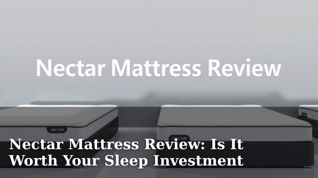 Nectar Mattress Review: Is It Worth Your Sleep Investment
