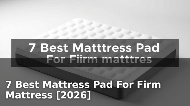 7 Best Mattress Pad For Firm Mattress [2026]