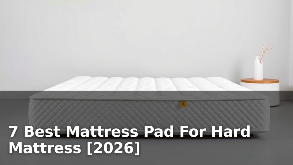 7 Best Mattress Pad For Hard Mattress [2026]