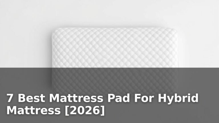 7 Best Mattress Pad For Hybrid Mattress [2026]