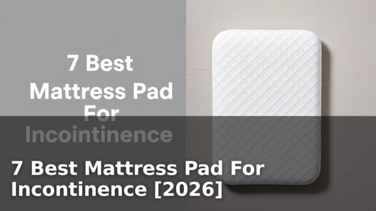 7 Best Mattress Pad For Incontinence [2026]