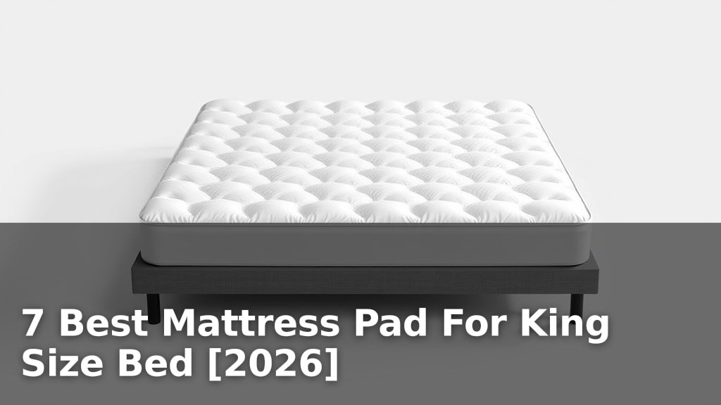 7 Best Mattress Pad For King Size Bed [2026]