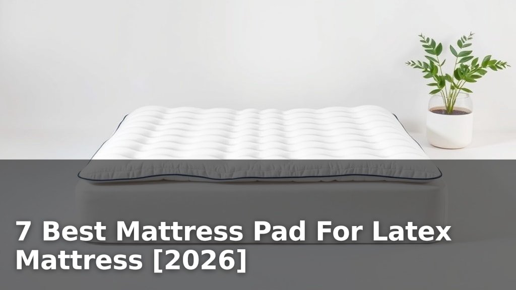 7 Best Mattress Pad For Latex Mattress [2026]