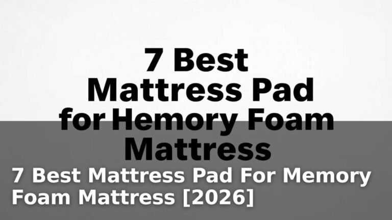 7 Best Mattress Pad For Memory Foam Mattress [2026]