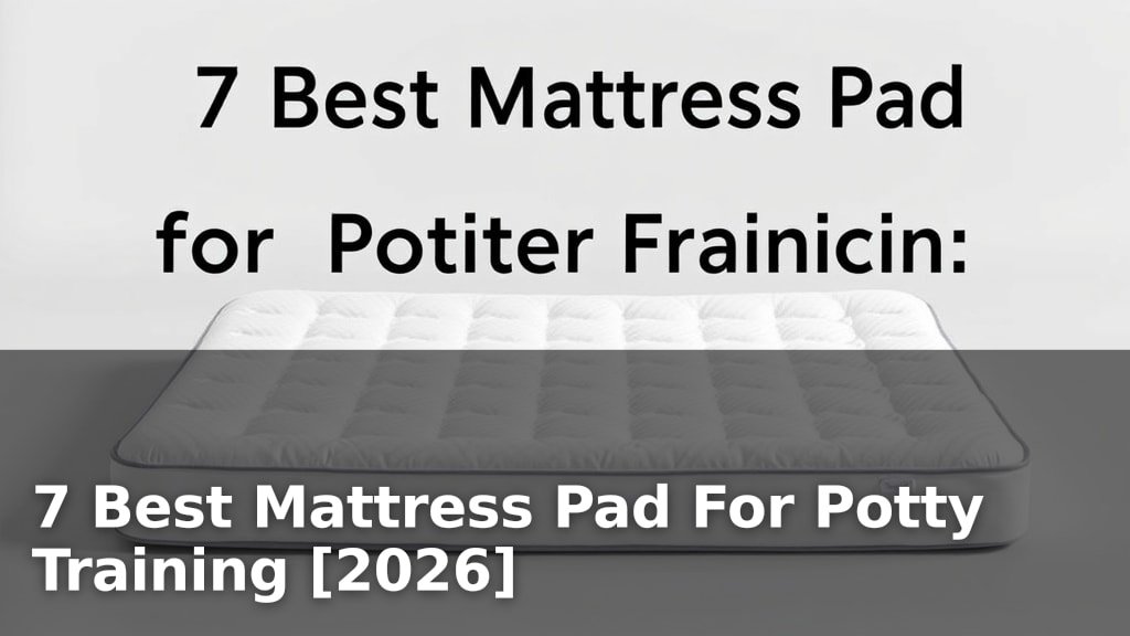 7 Best Mattress Pad For Potty Training [2026]