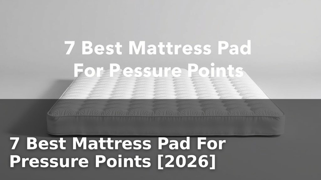 7 Best Mattress Pad For Pressure Points [2026]