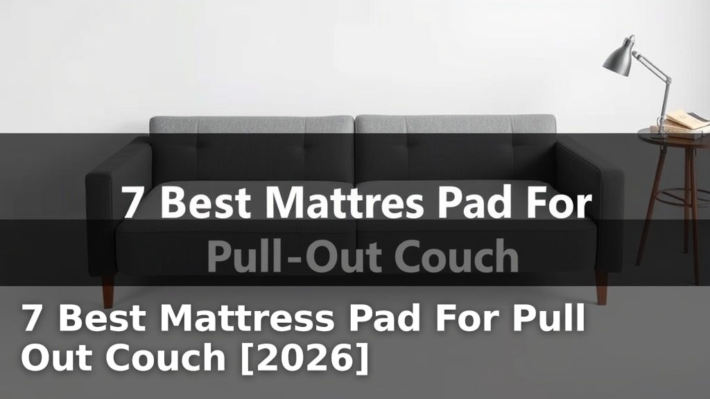 7 Best Mattress Pad For Pull Out Couch [2026]