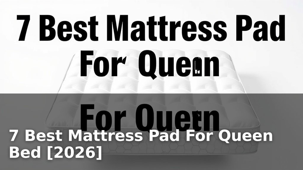 7 Best Mattress Pad For Queen Bed [2026]