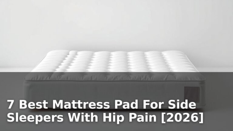 7 Best Mattress Pad For Side Sleepers With Hip Pain [2026]