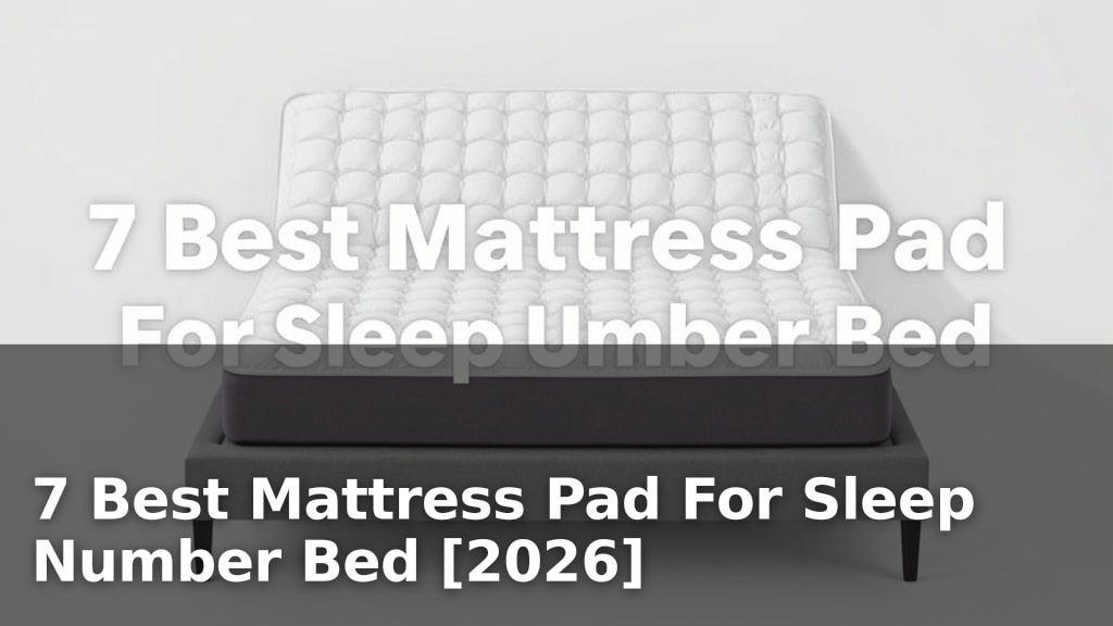 7 Best Mattress Pad For Sleep Number Bed [2026]
