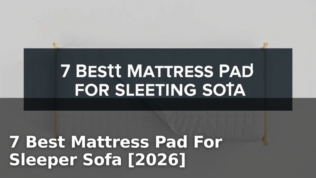 7 Best Mattress Pad For Sleeper Sofa [2026]