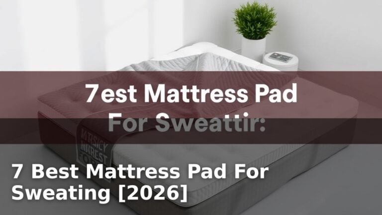 7 Best Mattress Pad For Sweating [2026]