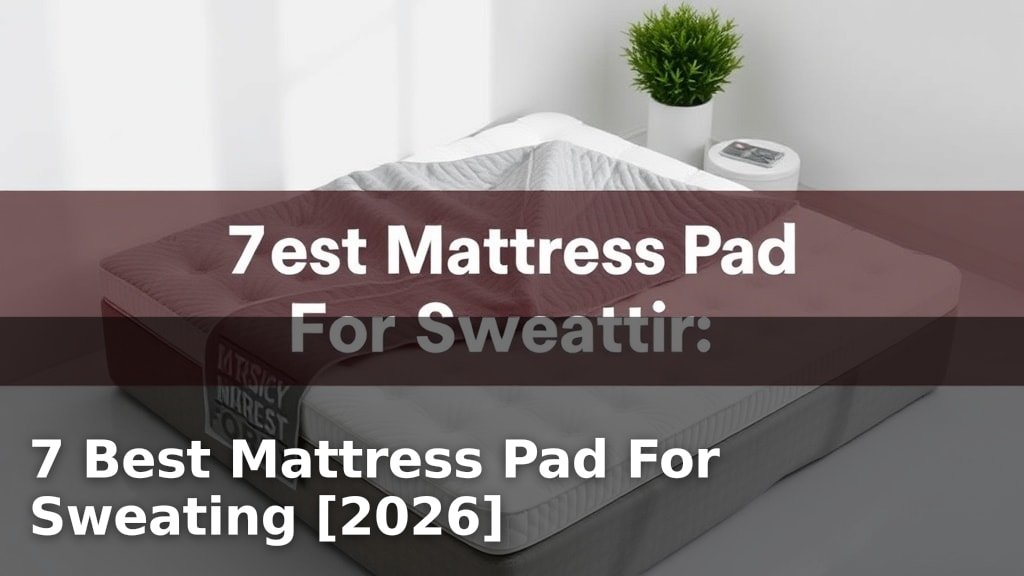 7 Best Mattress Pad For Sweating [2026]
