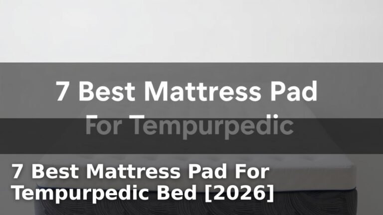 7 Best Mattress Pad For Tempurpedic Bed [2026]