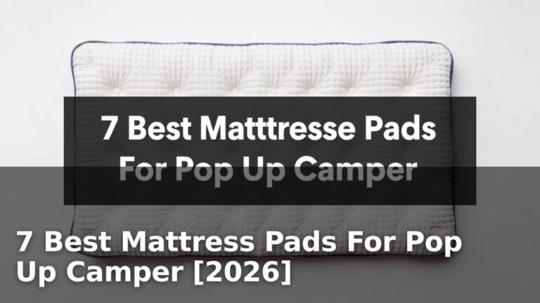 7 Best Mattress Pads For Pop Up Camper [2026]