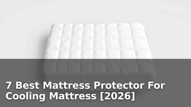 7 Best Mattress Protector For Cooling Mattress [2026]