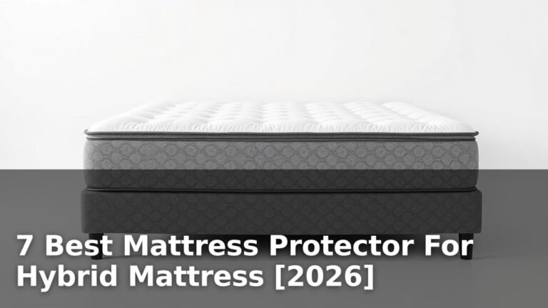 7 Best Mattress Protector For Hybrid Mattress [2026]